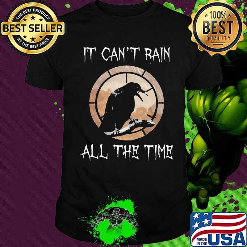 It Can’t Rain All The Time Raven Shirt