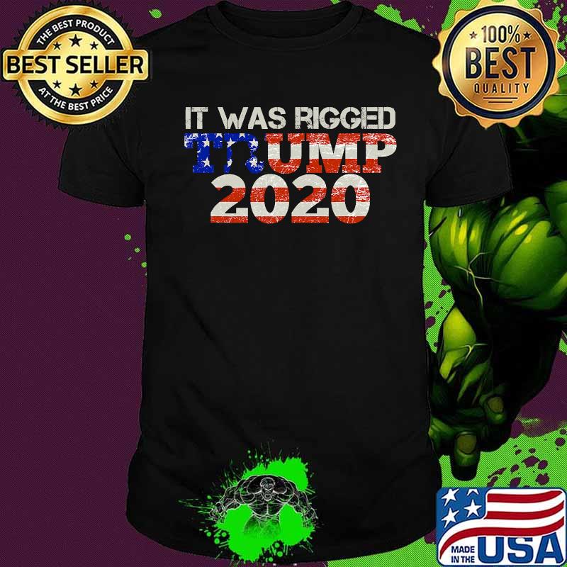 It Was Rigged Trump 2020 American Flag Shirt
