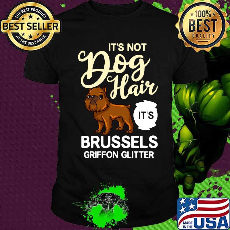 It’s Not Dog Hair It’s Brussels Griffon Glitter Puppies Owner Lover Shirt