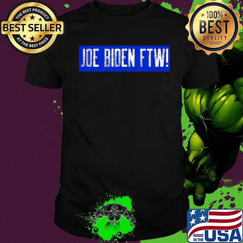Joe Biden FTW For the Win 2020 Presidential Election Shirt