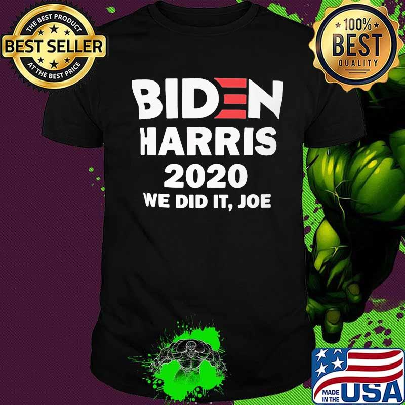 Joe biden harris 2020 we did it joe shirt
