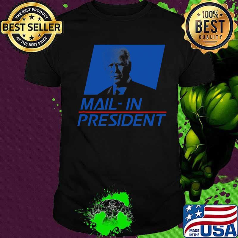 Joe biden mail-in president funny trump election fraud shirt Joe biden mail-in president funny trump election fraud shirt