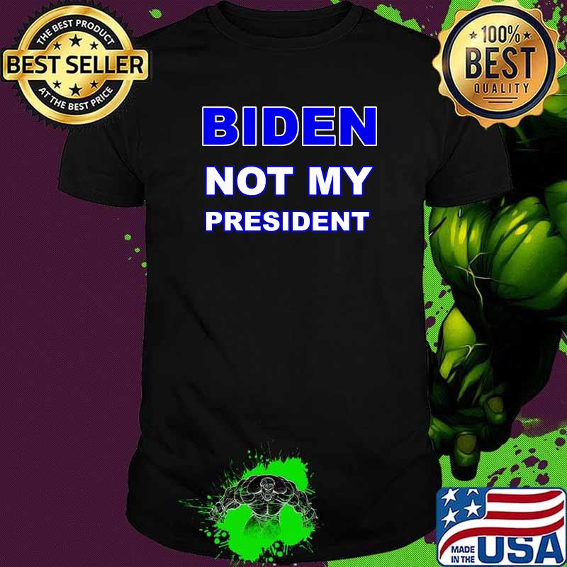 Joe Biden Not My President Pro Trump Anti Biden Election 2020 Shirt
