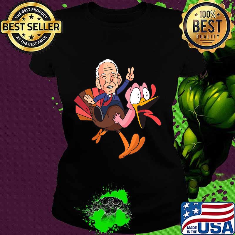 Joe Biden Riding Turkey Thanksgiving Shirt Ladies tee Joe Biden Riding Turkey Thanksgiving Shirt Ladies tee