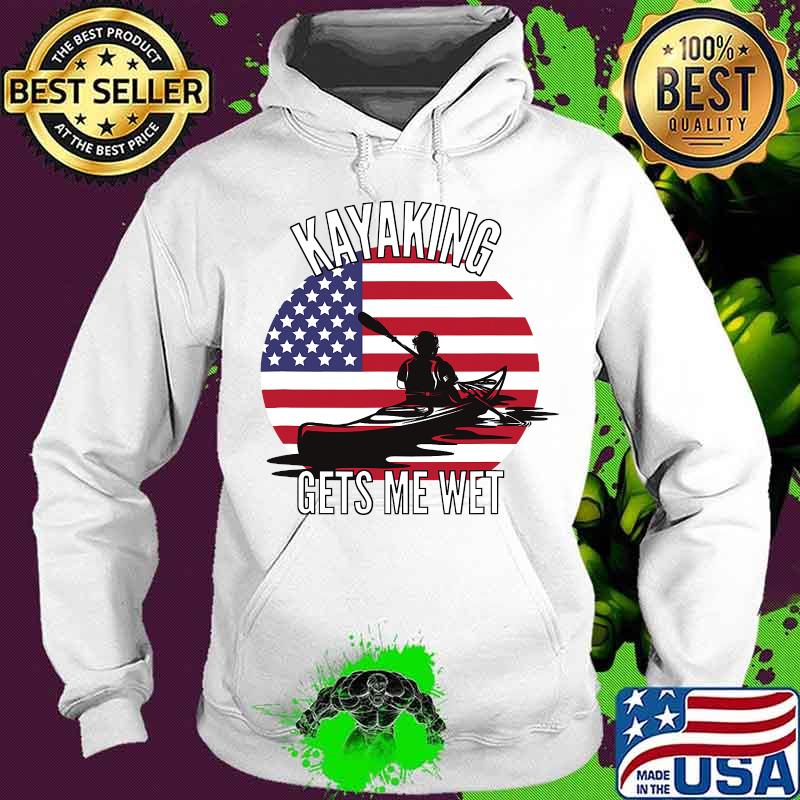 Kayaking gets me wet american flag vintage s Hoodie Kayaking gets me wet american flag vintage s Hoodie