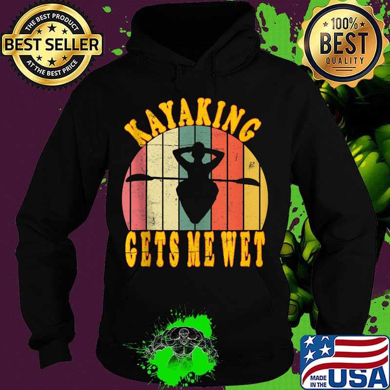 Kayaking gets me wet funny canoeing kayak vintage retro s Hoodie Kayaking gets me wet funny canoeing kayak vintage retro s Hoodie