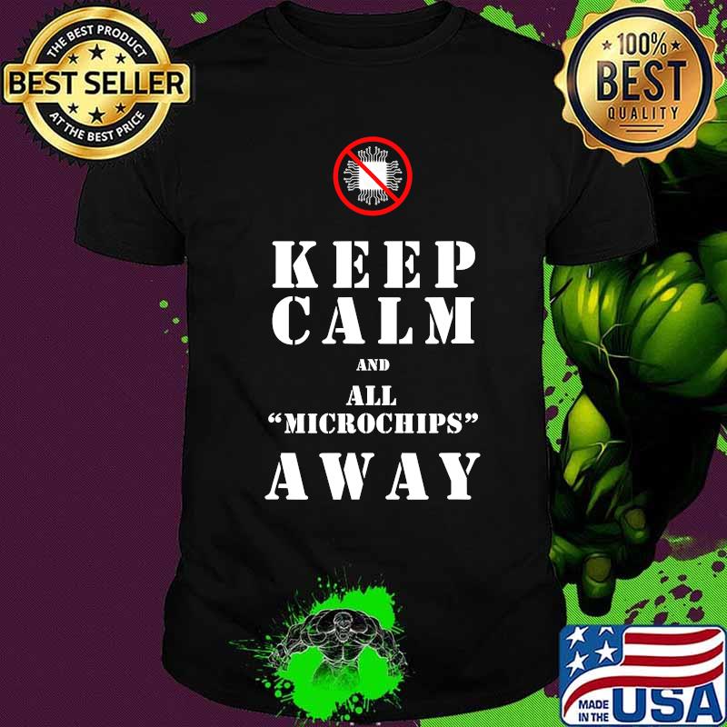Keep calm and all microchips away 2020 shirt