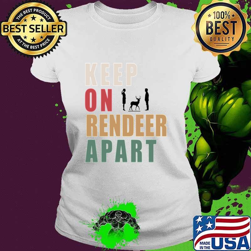 Keep One Reindeer Apart Essential Vintage Shirt Ladies tee Keep One Reindeer Apart Essential Vintage Shirt Ladies tee