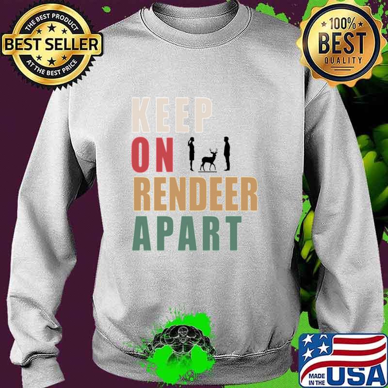 Keep One Reindeer Apart Essential Vintage Shirt Sweater Keep One Reindeer Apart Essential Vintage Shirt Sweater