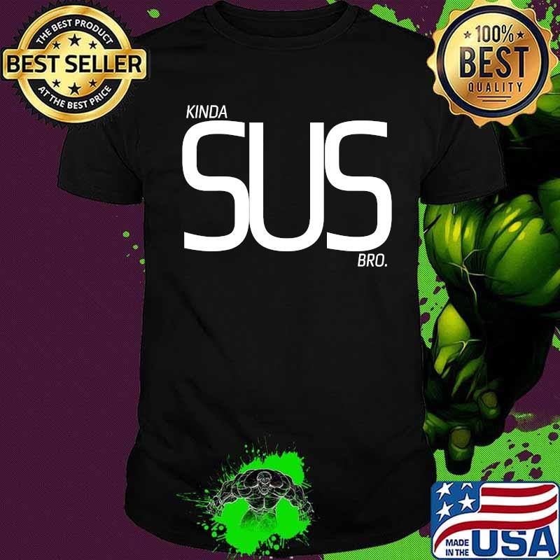Kinda Sus Bro Suspect Video Gamer Shirt