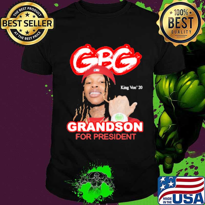 King von 2020 gbg grandson for president shirt