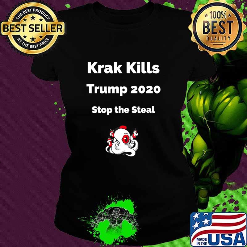 Krak Kills Trump 2020 Stop The Steal Shirt Ladies tee Krak Kills Trump 2020 Stop The Steal Shirt Ladies tee