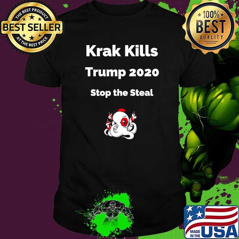 Krak Kills Trump 2020 Stop The Steal Shirt Krak Kills Trump 2020 Stop The Steal Shirt