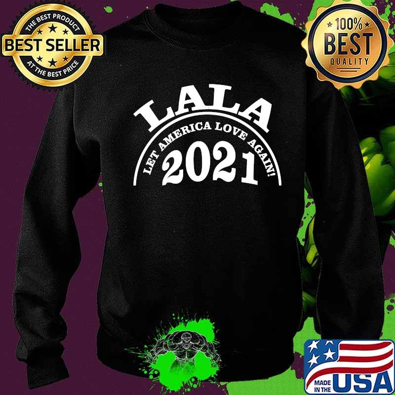 Lala Let America Love Again New Years 2021 Shirt Sweater Lala Let America Love Again New Years 2021 Shirt Sweater