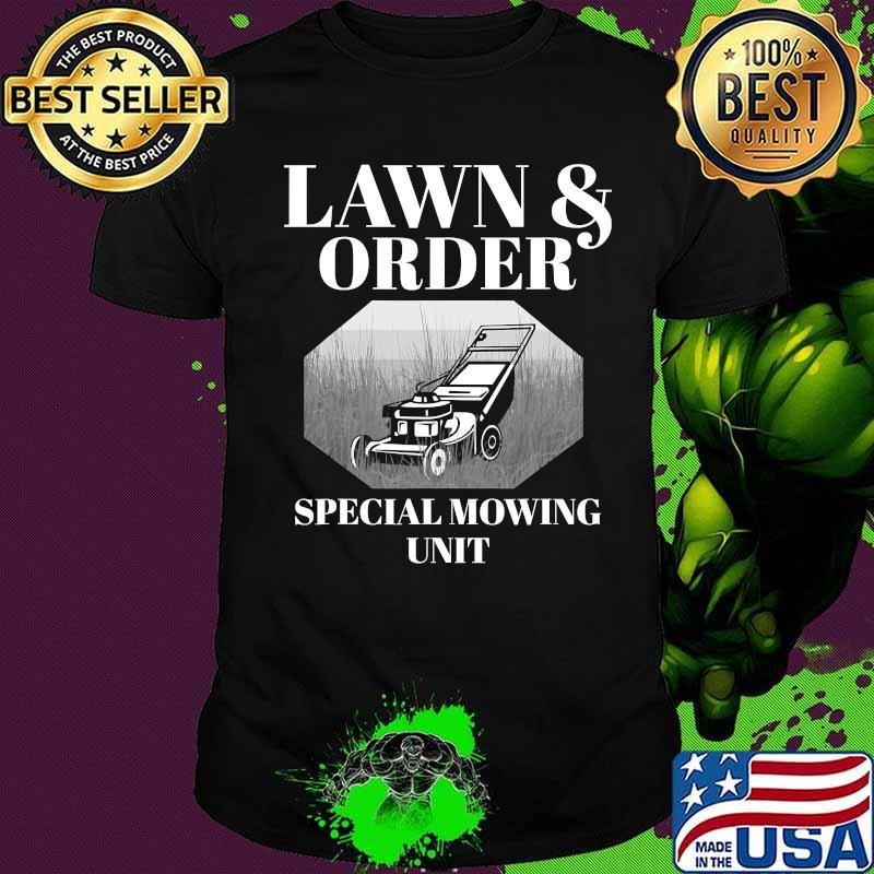 Lawn Order Special Mowing Unit Funny Dad Joke Shirt
