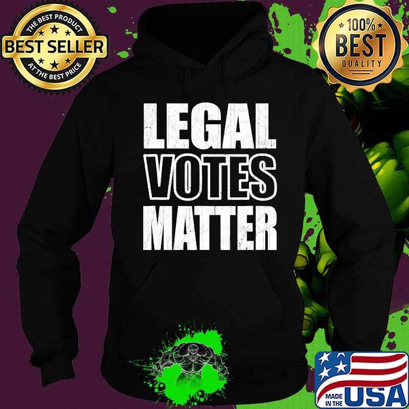 Legal Votes Matter Republican Election Political Trump 2020 Shirt Hoodie Legal Votes Matter Republican Election Political Trump 2020 Shirt Hoodie