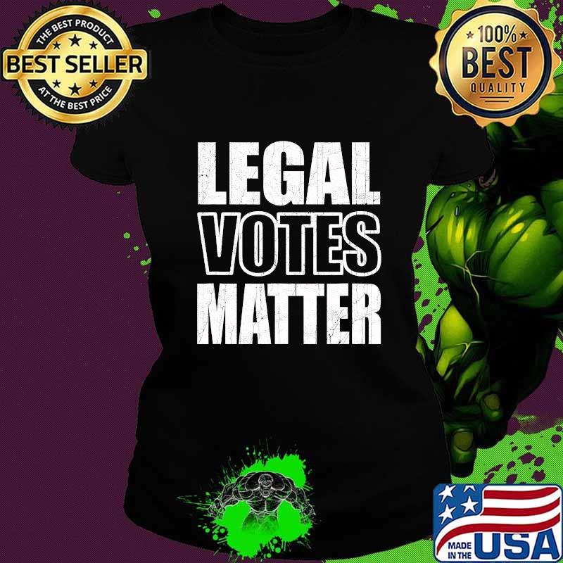 Legal Votes Matter Republican Election Political Trump 2020 Shirt Ladies tee Legal Votes Matter Republican Election Political Trump 2020 Shirt Ladies tee