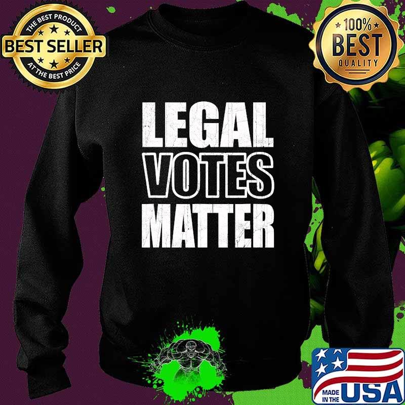 Legal Votes Matter Republican Election Political Trump 2020 Shirt Sweater Legal Votes Matter Republican Election Political Trump 2020 Shirt Sweater