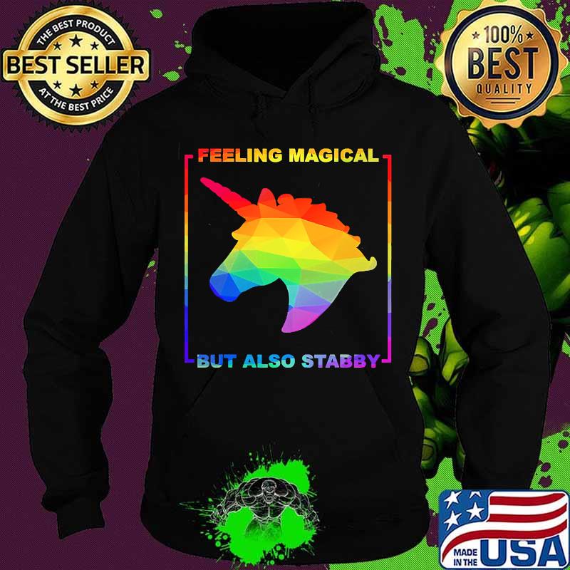 LGBT Unicorn Feeling Magical But Also Stabby Shirt Hoodie LGBT Unicorn Feeling Magical But Also Stabby Shirt Hoodie