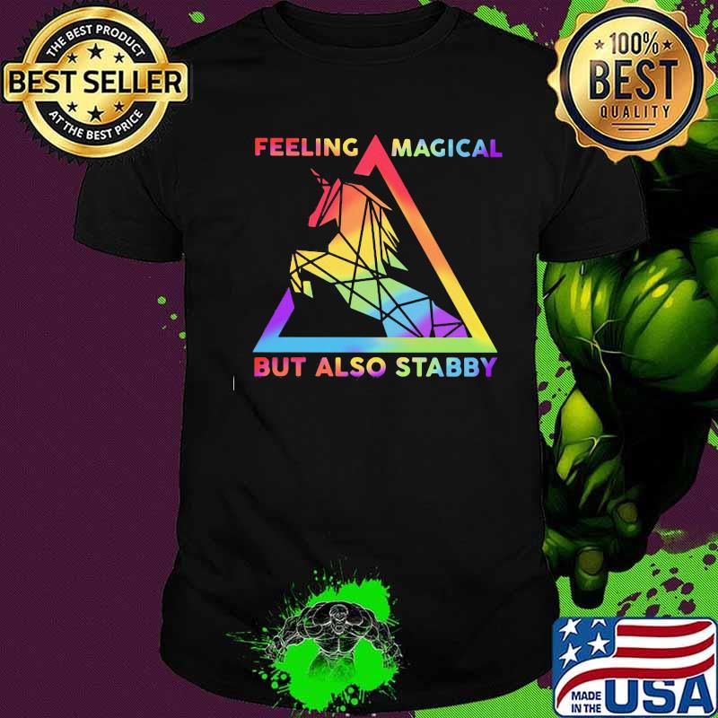Lgbt unicorn feeling magical but also stabby shirt