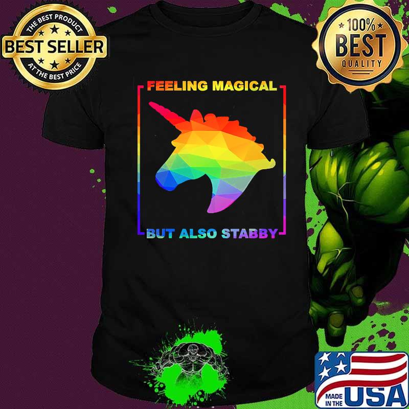 LGBT Unicorn Feeling Magical But Also Stabby Shirt LGBT Unicorn Feeling Magical But Also Stabby Shirt