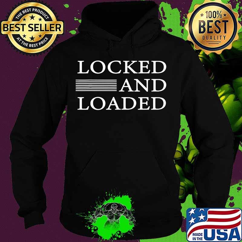 Locked And Loaded United States Shirt Hoodie Locked And Loaded United States Shirt Hoodie
