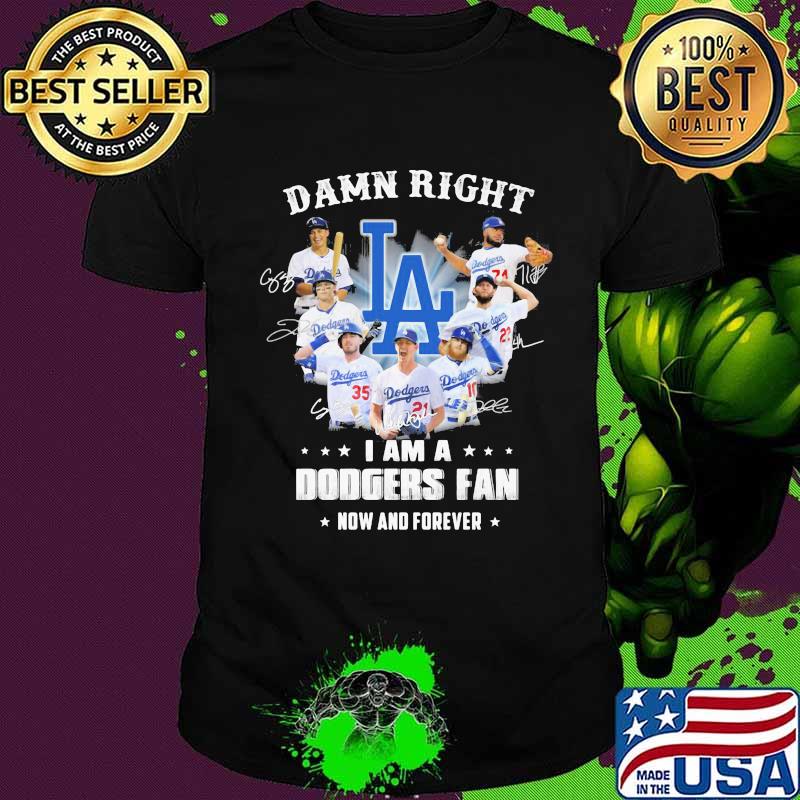 Los angeles damn right I am a dodgers fan now and forever signatures shirt