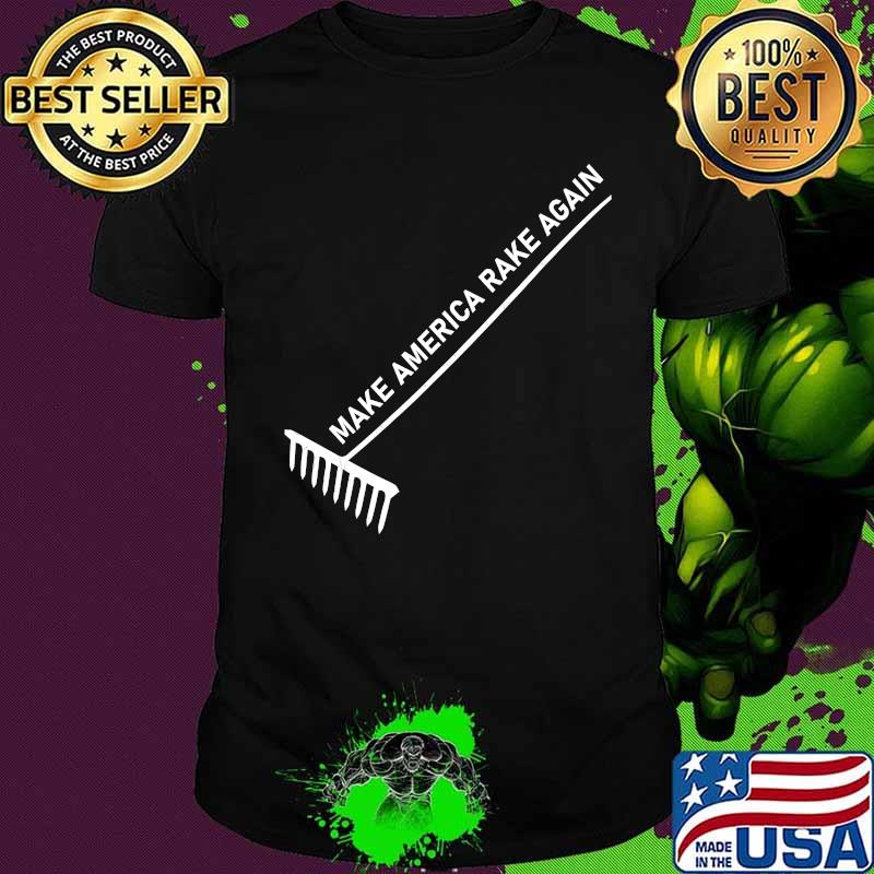 Make america rake again funny trump shirt
