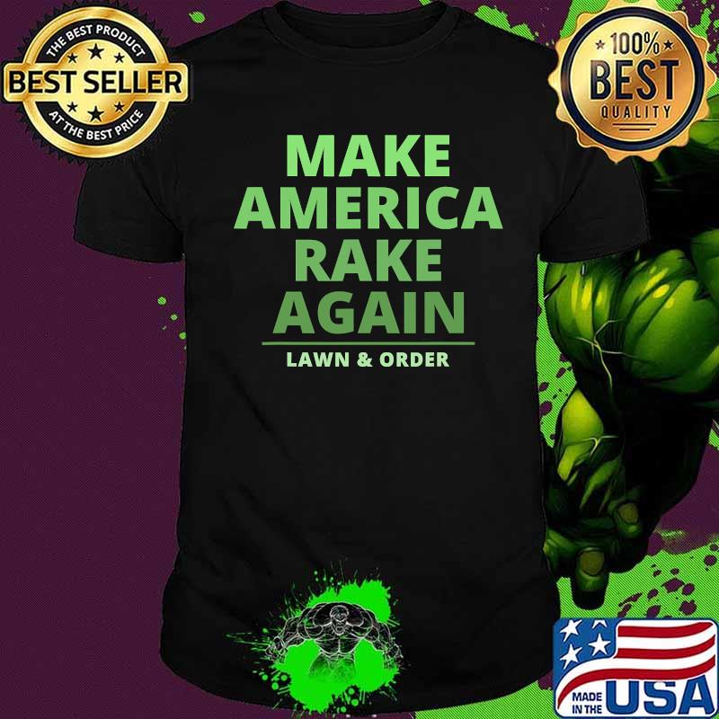 Make America Rake Again Lawn And Order Shirt