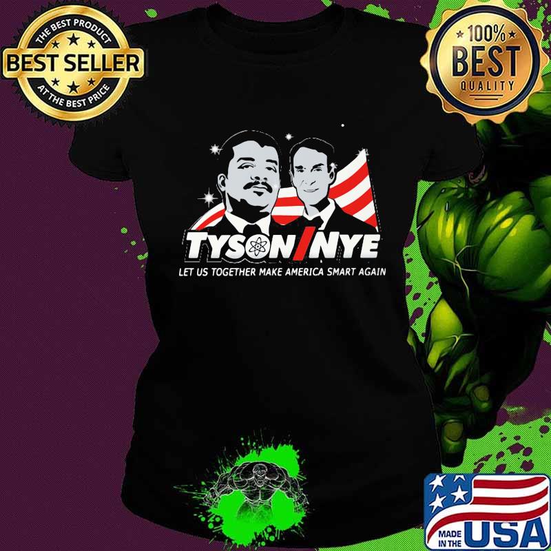 Make America tyson ninye let us together make america smart again s Ladies tee Make America tyson ninye let us together make america smart again s Ladies tee