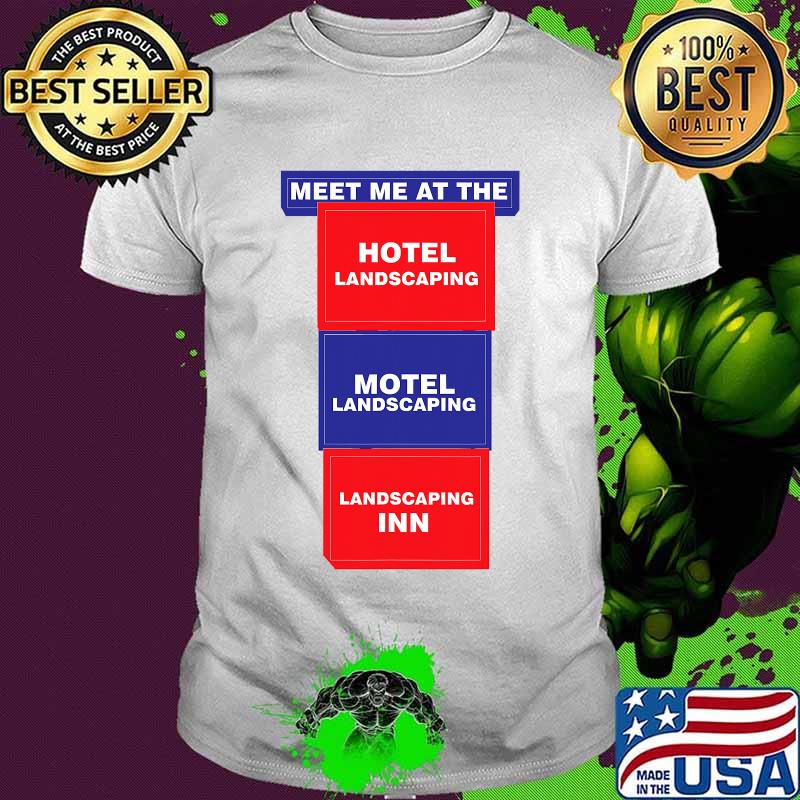 Meet Me At the Hotel Landscaping Motel Landscaping Landscaping Inn Shirt