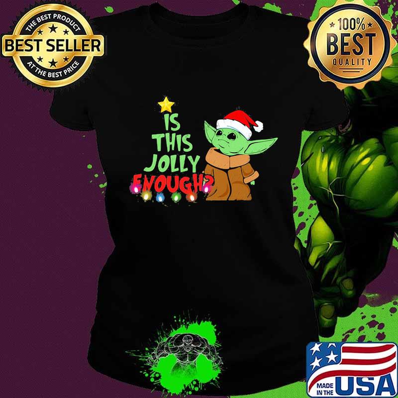Merry christmas baby yoda santa is this jolly enough s Ladies tee Merry christmas baby yoda santa is this jolly enough s Ladies tee