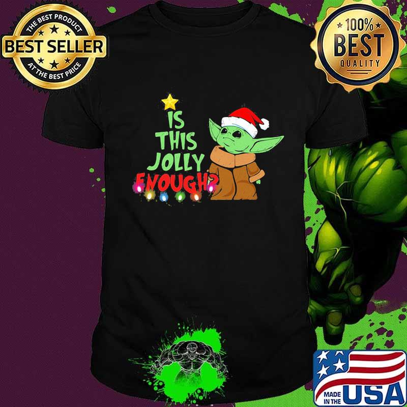 Merry christmas baby yoda santa is this jolly enough shirt Merry christmas baby yoda santa is this jolly enough shirt