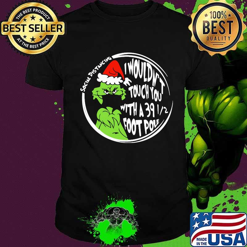 Merry christmas grinch mask i wouldn't touch you with a 39 foot pole social distancing shirt