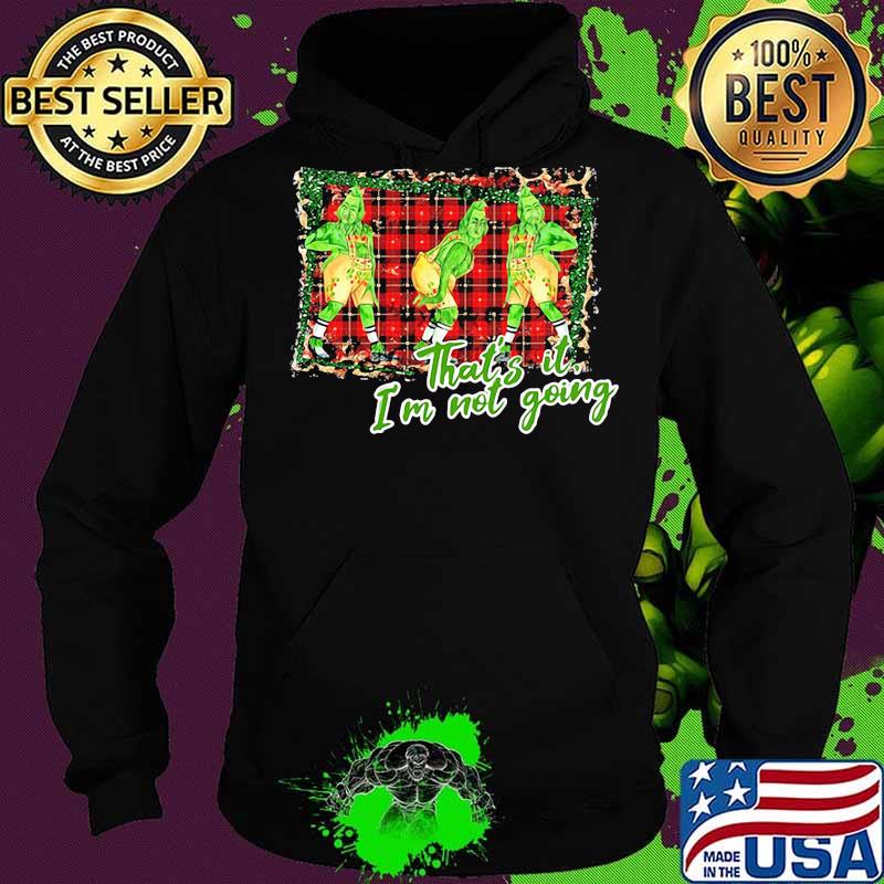 Merry christmas grinch that's it i'm not going s Hoodie Merry christmas grinch that's it i'm not going s Hoodie
