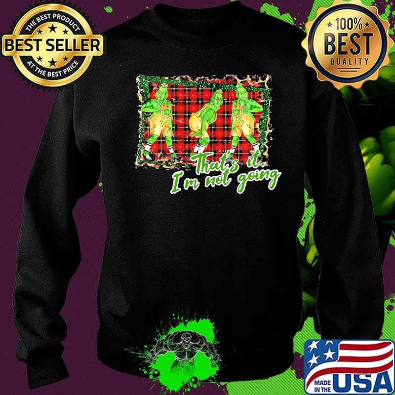 Merry christmas grinch that's it i'm not going s Sweater Merry christmas grinch that's it i'm not going s Sweater
