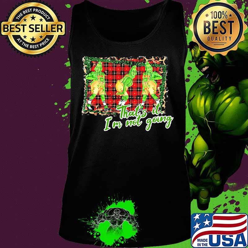 Merry christmas grinch that's it i'm not going s Tank top Merry christmas grinch that's it i'm not going s Tank top