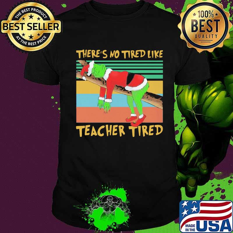 Merry christmas grinch there's no tired like teacher tired vintage retro shirt
