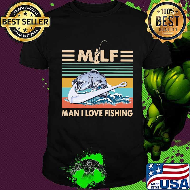 Milf man i love fishing vintage retro shirt