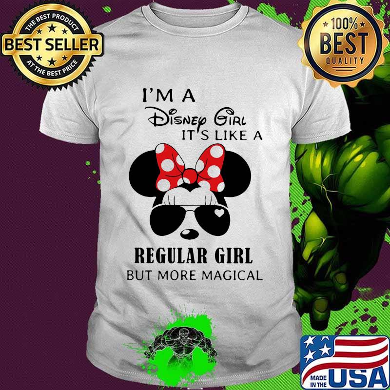 Minnie mouse i'm a disney girl it's like a regular girl but more magical shirt