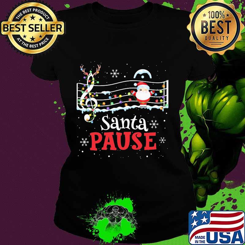 Music Lovers Santa Pause Christmas Shirt Ladies tee Music Lovers Santa Pause Christmas Shirt Ladies tee