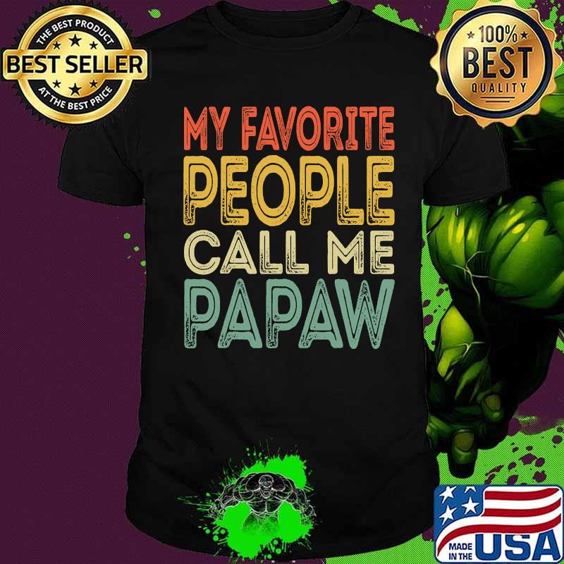 My favorite people call me papaw funny dad grandpa vintage shirt