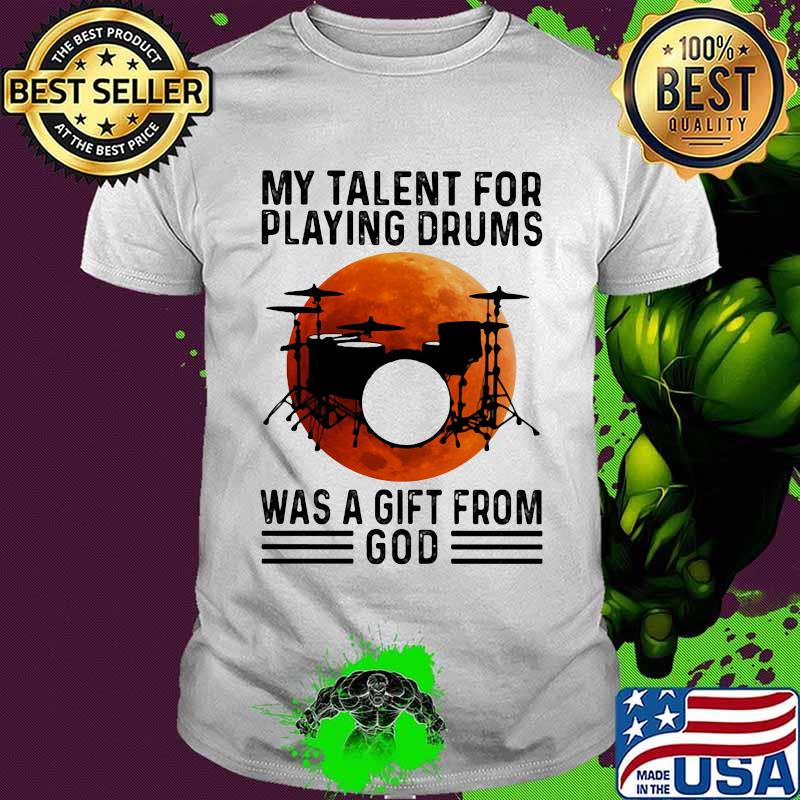 My Talent For Playing Drums Was A Gift From God Moon Blood Halloween Shirt