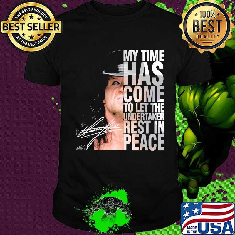My Time Has Come To Let The Undertaker Rest In Peace Signature Shirt