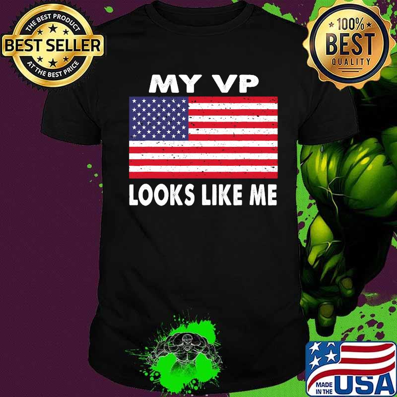 My Vp Looks Like Me American Flag Shirt