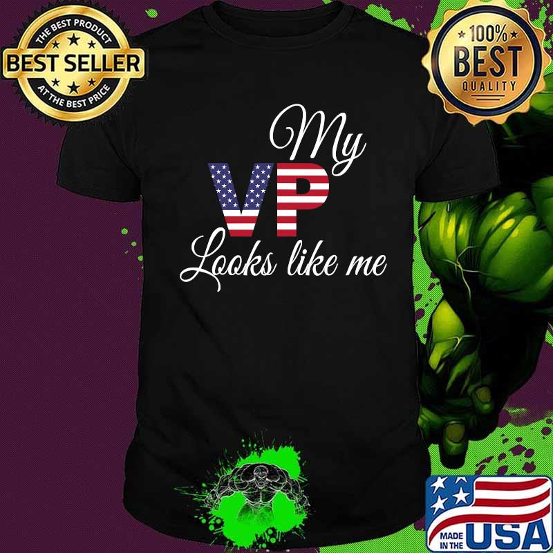 My Vp Looks Like Me American Flag Shirt