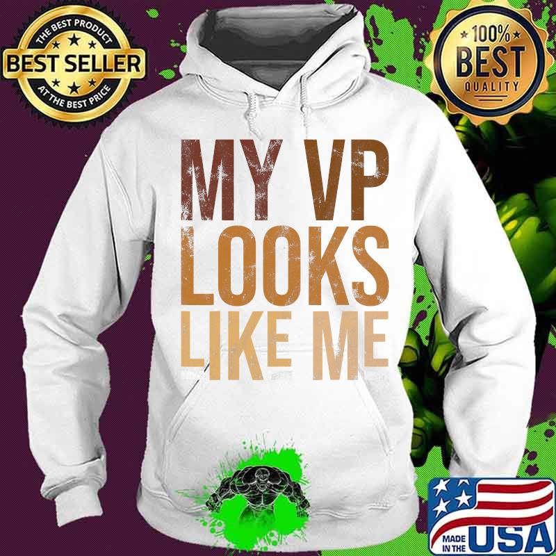 My vp looks like me black lives s Hoodie My vp looks like me black lives s Hoodie