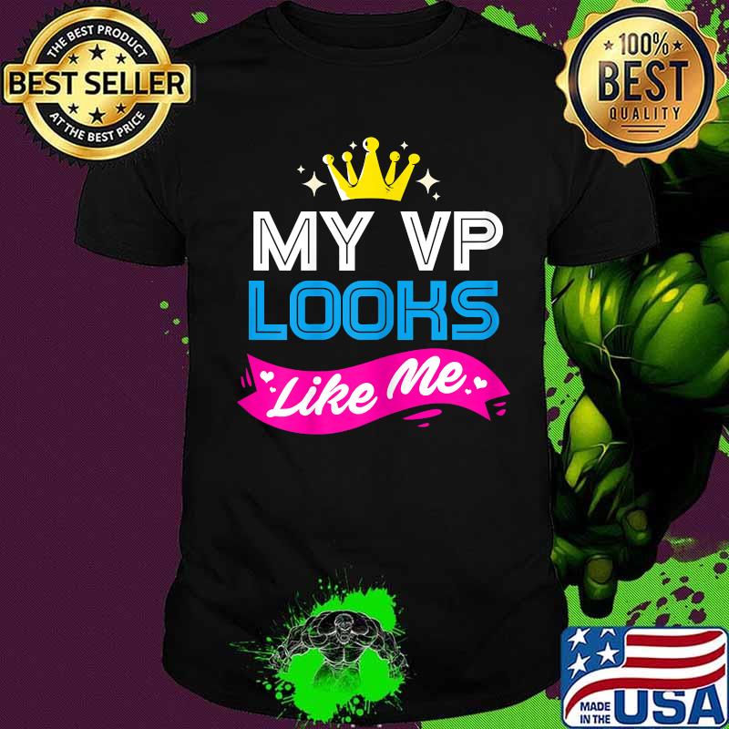 My Vp Looks Like Me Cown Joe Biden Kamala Harris Vice President Shirt