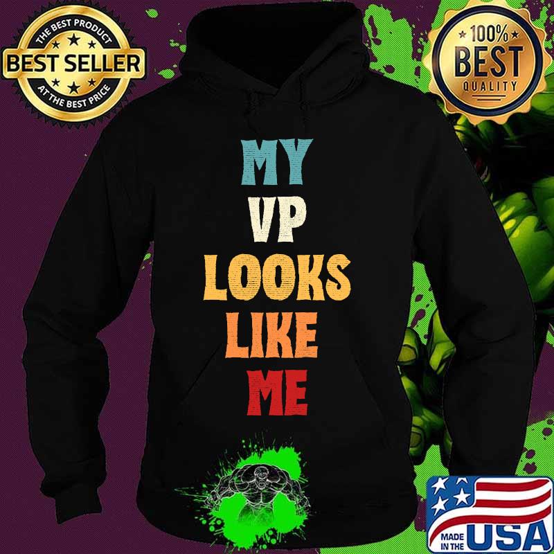 My Vp Looks Like Me Distressed Vintage Retro Shirt Hoodie My Vp Looks Like Me Distressed Vintage Retro Shirt Hoodie