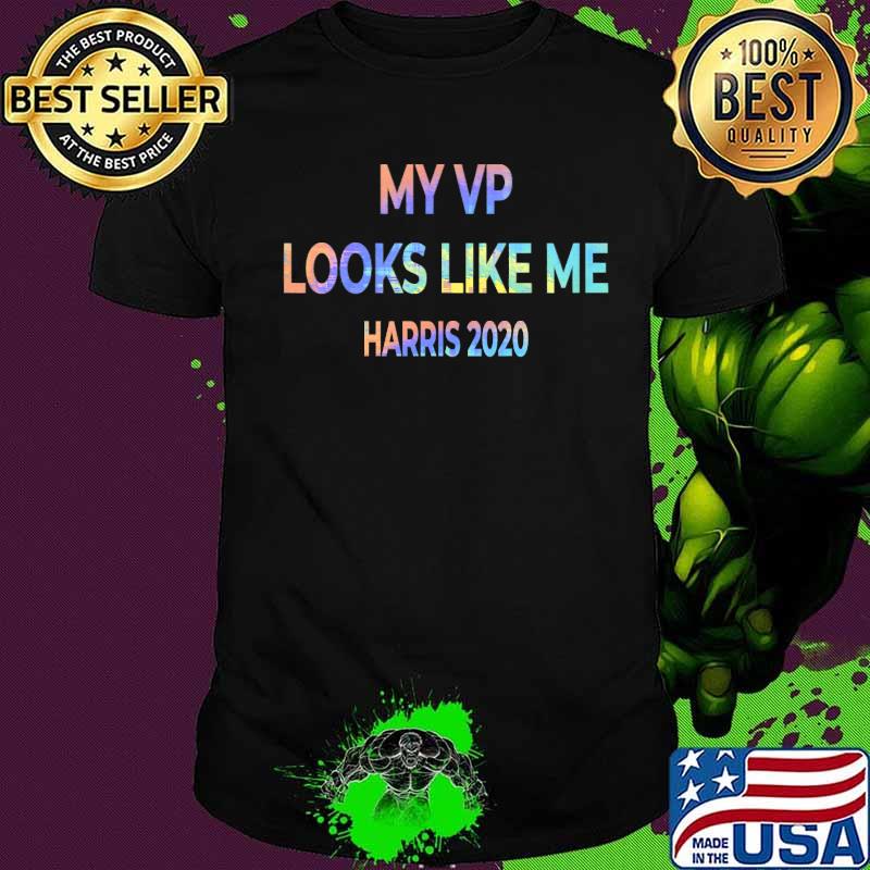 My Vp Looks Like Me Harris 2020 Hologram Shirt My Vp Looks Like Me Harris 2020 Hologram Shirt